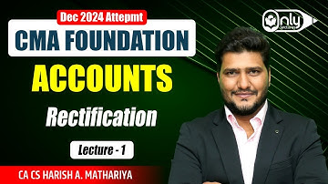 Lec1 | Rectification | Accounting for CMA Foundation Dec 2023 Exam | CA CS Harish A Mathariya