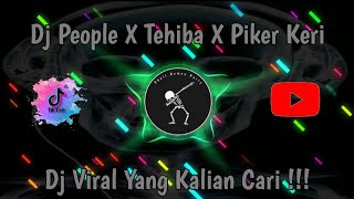 Dj People X Tehiba X Piker Keri Viral 2025 Yang Kalian Cari!!!
