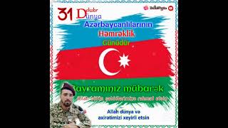 31 Dekabr Həmrəylik Günü Münasibətilə Bütün Azərbaycanlıları Təbrik Edirəm Bayrz Mübarək
