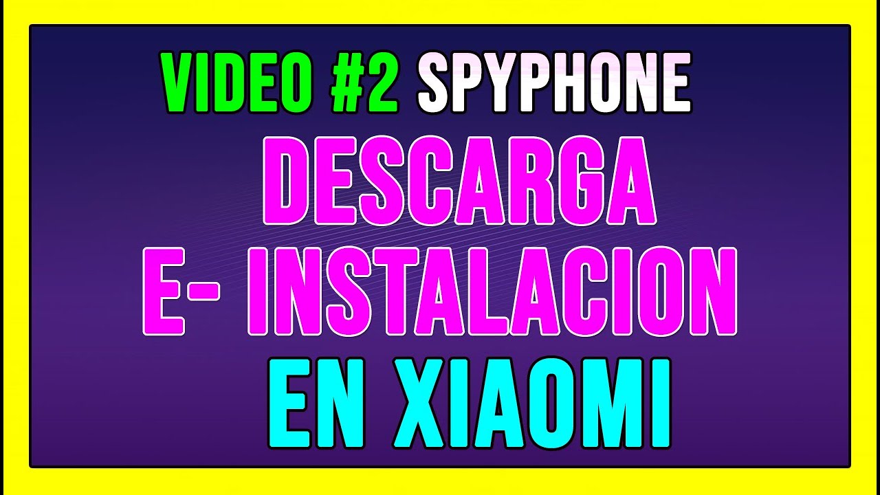 PASO #2 DESCARGA E INSTALACION DE SPYPHONE EN XIAOMI ❷⓿❷❷