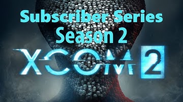 Operation: Faceless Vagabond(XCOM 2 Subscriber Series Season 2 Episode 2)