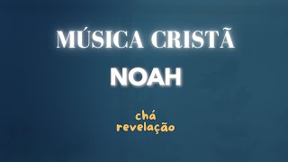 NOAH | MÚSICA CRISTÃ PARA CHÁ REVELAÇÃO