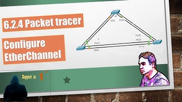 6.2.4 Packet Tracer – Configure EtherChannel