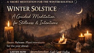 Winter Solstice | A Guided Meditation for Stillness, Release & Intentions