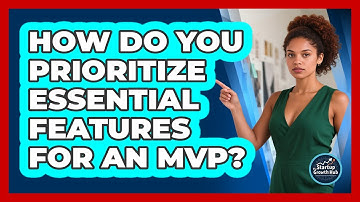 How Do You Prioritize Essential Features For An MVP? - The Startup Growth Hub