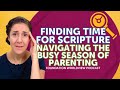 Finding Time for Scripture: Navigating the Busy Season of Parenting