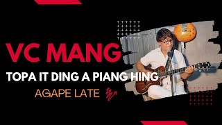 Video thumbnail of "VC Mang 'Topa it ding a piang hing'  LIVE  Agape Late (Acoustic Room Version)"