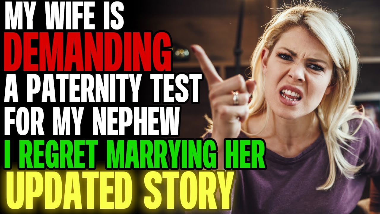 My Wife Is DEMANDING A Paternity Test For My Nephew, Now I Regret Marrying Her r/Relationships