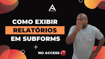 Como Exibir Relatórios em Sub Formulários do Access