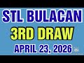 STL BULACAN RESULT TODAY 3RD DRAW APRIL 23, 2026  8PM | THURSDAY    
