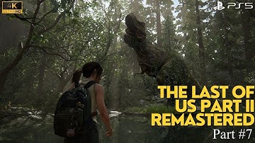 THE LAST OF US 2  REMASTERED Gameplay Walkthrough Part 7 [4K  60FPS PS5] - No Commentary