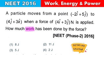 NEET 2016|A particle moves from a point (-2} +5}) to (4)+3k) when a force of (41+3) N is applied.