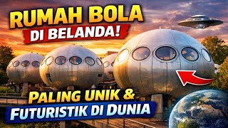 Rumah Bola di Belanda: Desain Hunian Paling Unik dan Futuristik di Dunia