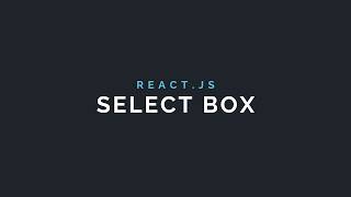 Build a React.JS Select Box Styled with Flexbox CSS!