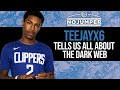 Teejayx6 Tells Us All About The Dark Web