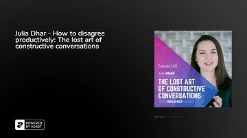 Julia Dhar - How to disagree productively: The lost art of constructive conversations