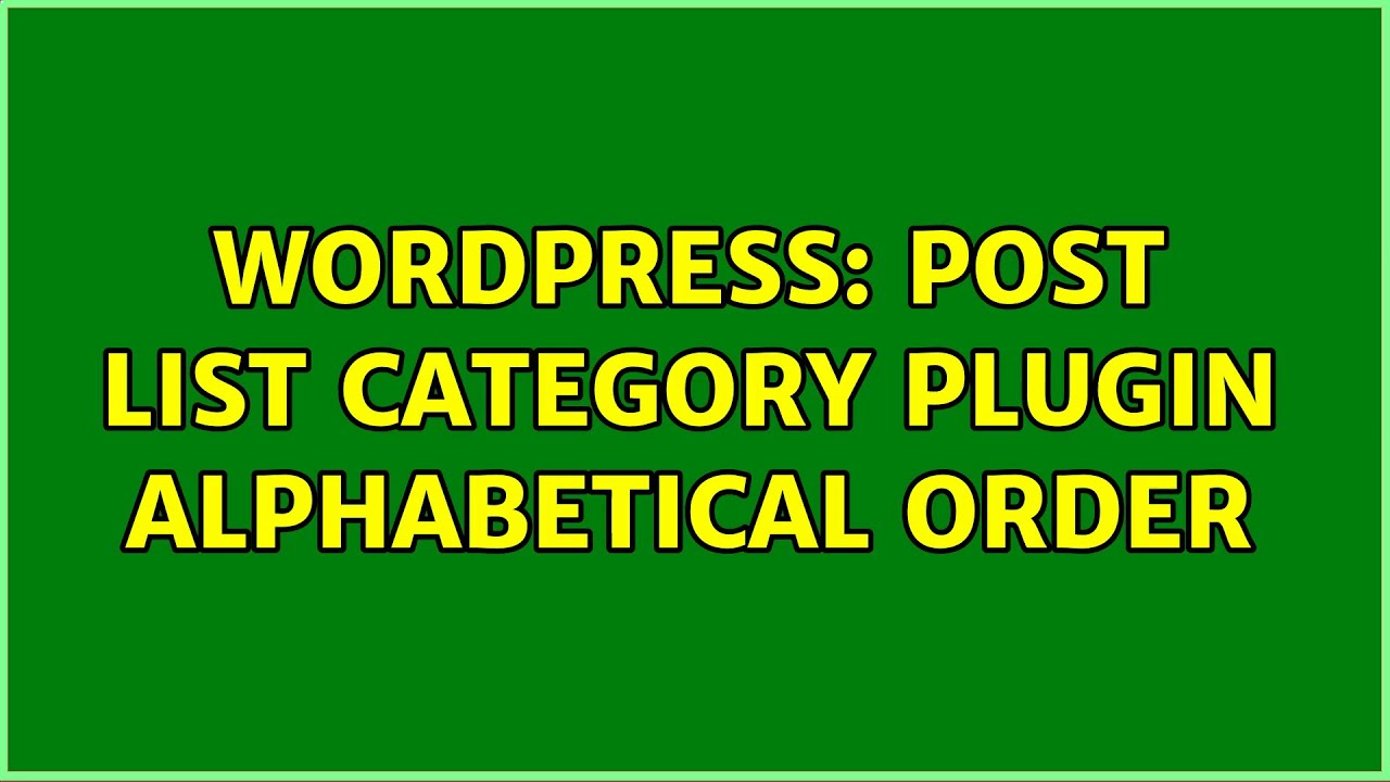 Wordpress: Post list category plugin alphabetical order (2 Solutions ...