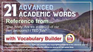 21 Advanced Academic Words Ref from "Dan Ariely: Are we in control of our own decisions? | TED Talk"