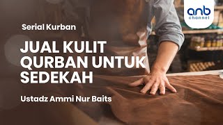 Jual Kulit Qurban Untuk Sedekah | Ustadz Ammi Nur Baits