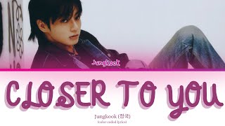 Jungkook (정국) 'Closer to You (feat. Major Lazer)' Lyrics