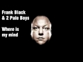 Frank Black &amp; 2 Pale Boys - where is my mind