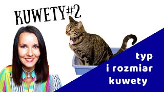 KUWETologia odc. 2 / Jak dopasować rozmiar i typ kuwety do kota?