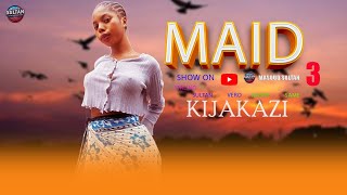 KIJAKAZI EP 3 ( THE MAID )