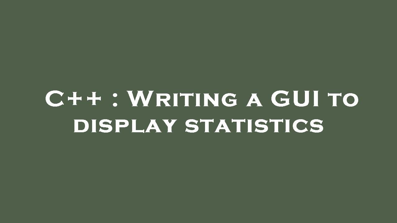 C++ : Writing a GUI to display statistics - YouTube