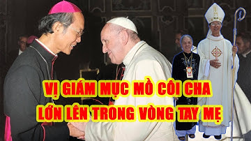 VỊ GIÁM MỤC MỒ CÔI CHA LỚN LÊN TRONG VÒNG TAY MẸ | ĐỨC CHA GIOAN ĐỖ VĂN NGÂN