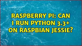 Raspberry Pi: Can I run Python 3.3+ on Raspbian Jessie