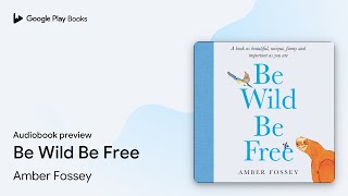 Be Wild Be Free by Amber Fossey · Audiobook preview
