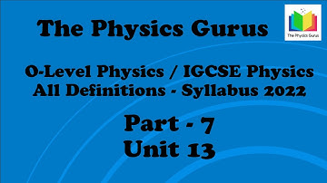 O-Level / IGCSE Physics All Definitions - Part - 7 - Unit 13 - Syllabus 2022