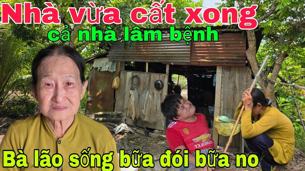 Nhà vừa cất xong chồng cùng con đi mãi không về Bà lão sống bữa đói bữa no. 