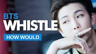 Video thumbnail of "How Would BTS Sing BLACKPINK " WHISTLE - Acoustic Ver " (Male Version) Line Distribution"