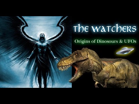 THE WATCHERS: Origins of Dinosours & UFOs