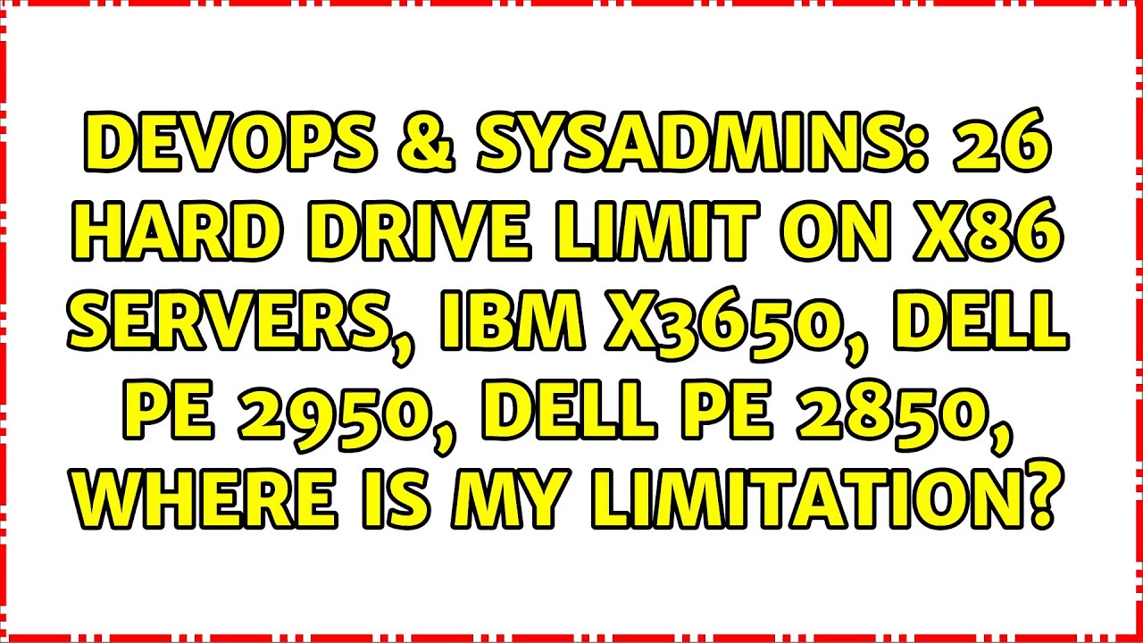 26 hard drive limit on x86 servers, IBM x3650, Dell PE 2950, Dell PE