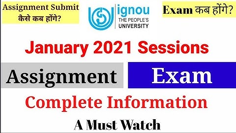 IGNOU January 2021 Session Assignment कब और कैसे Submit होंगे? || Exam कब होंगे? || Complete info