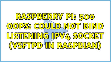 Raspberry Pi: 500 OOPS: could not bind listening IPv4 socket (vsftpd in raspbian) (2 Solutions!!)