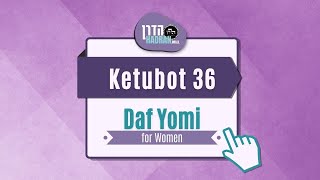 Ketubot 36 - Daf Yomi Shiur with Rabbanit Michelle Farber