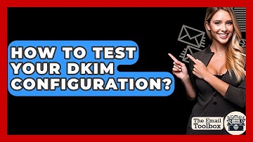 How To Test Your DKIM Configuration? - TheEmailToolbox.com