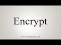 How To Say Encrypt