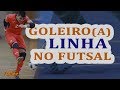 GOLEIRO(a) LINHA NO FUTSAL