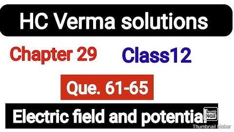 HC Verma Solutions || Electric field and potential|| Q. 61-65 || chapter- 29 | Class 12th|#class12th