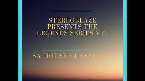 Stereoblaze Presents The Legends Series V17 - South African House Classics part 3