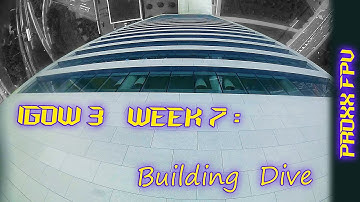 IGOW3: week 7 (WeBLEEDfpv Building Dive)