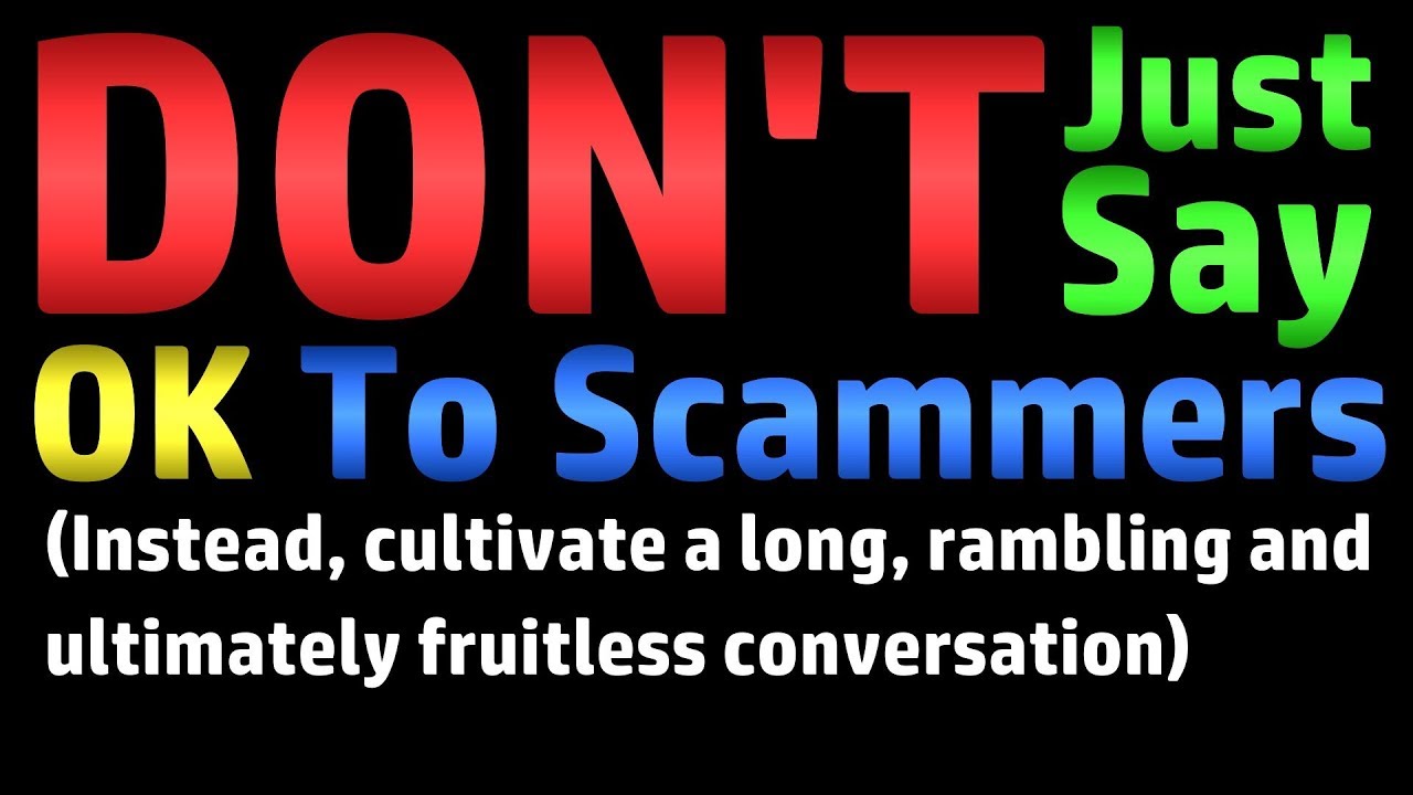 DON'T Just Say OK To Scammers (Long Rambling Conversations Also Work)