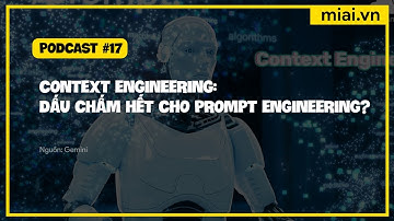Context Engineering  có phải dấu chấm hết cho Prompt Engineering? - Mì AI