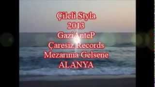 Çileli Styla Mezarıma Gelsene