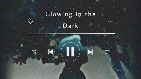 Glowing in the Dark Lyrics-The Girl and the Dreamcatcher