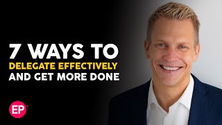 7 Ways To Delegate Effectively and Get More Done